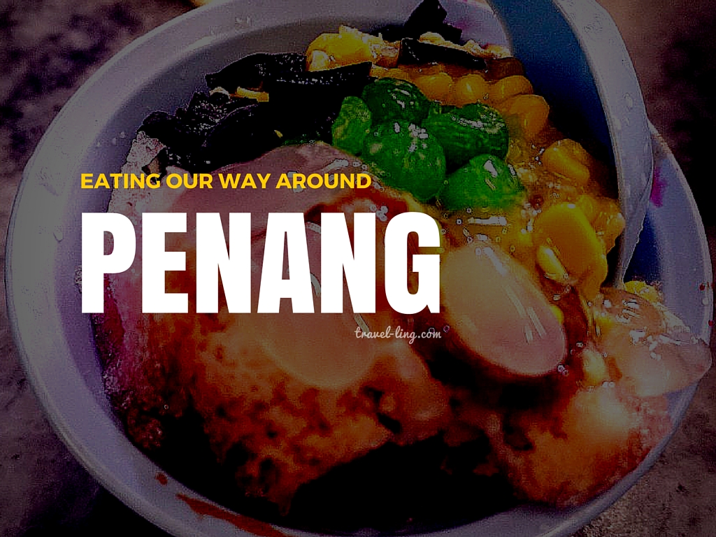 Eating Our Way Around Penang
