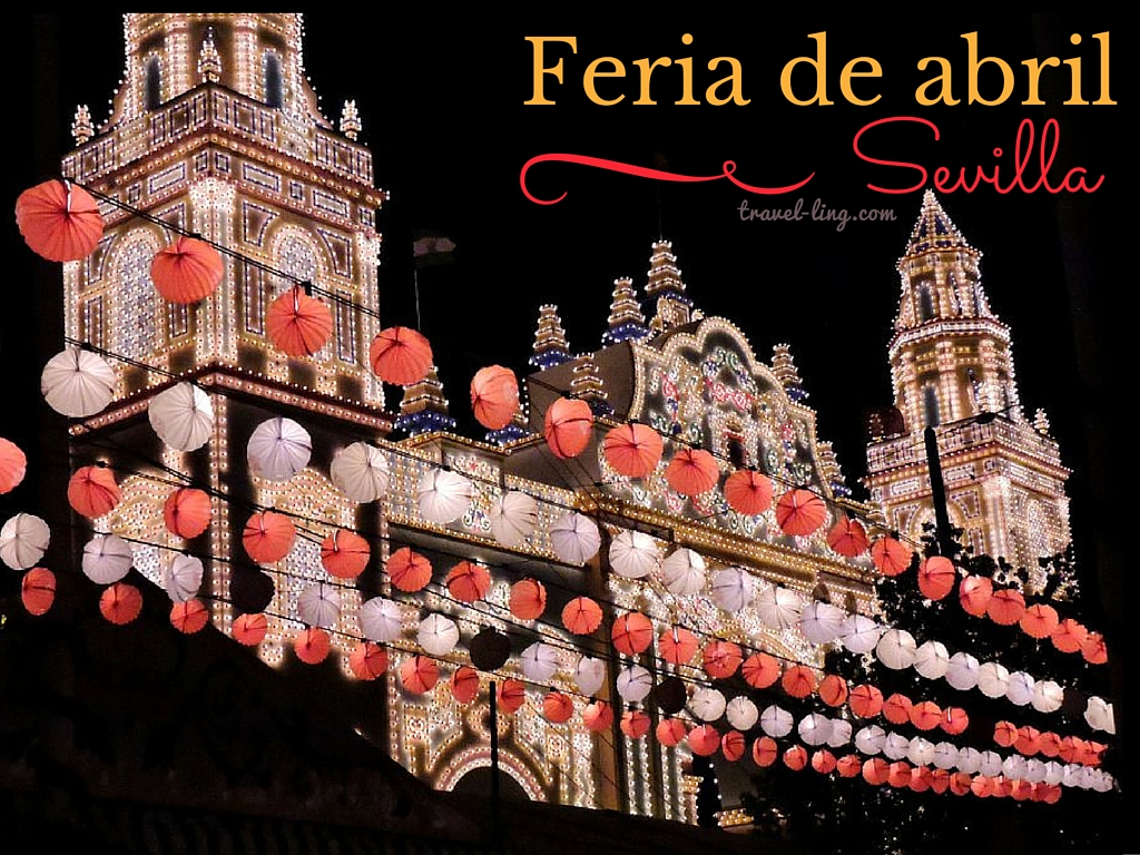 Feria de Abril Sevilla's Biggest Party TravelLing